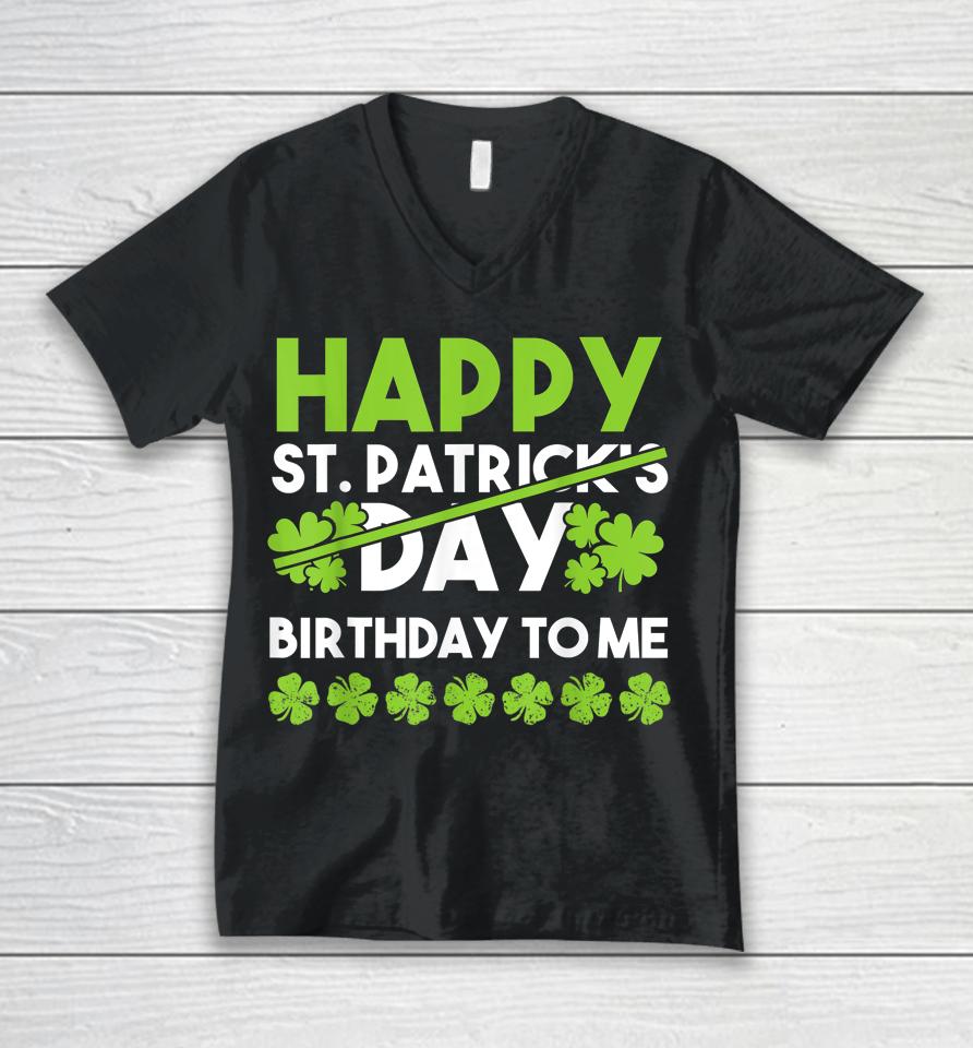 Happy Birthday To Me St Patricks Day Lucky Birthday Shamrock Unisex V-Neck T-Shirt