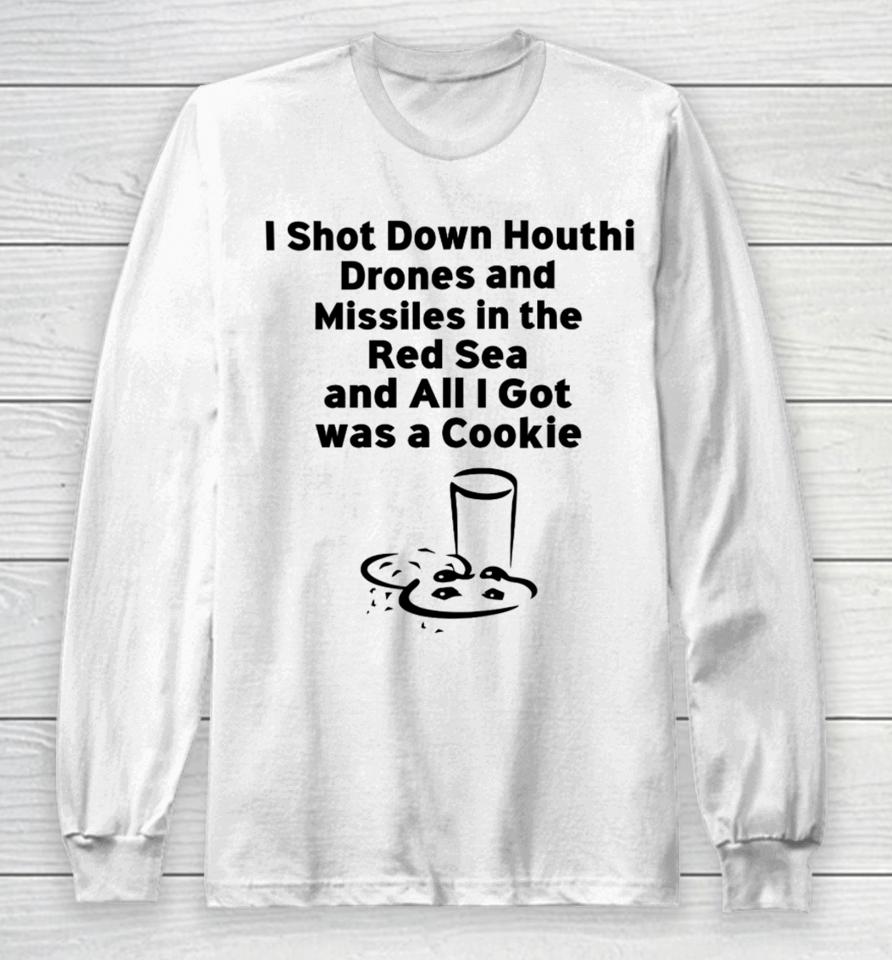 Happy Captain I Shot Down Houthi Drones And Missiles In The Red Sea And All I Got Was A Cookie Long Sleeve T-Shirt