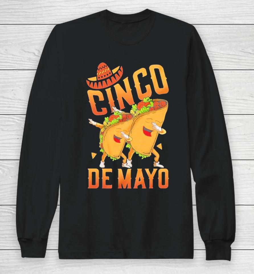 Happy Cinco De Mayo Dabbing Tacos Cinco De Mayo Long Sleeve T-Shirt
