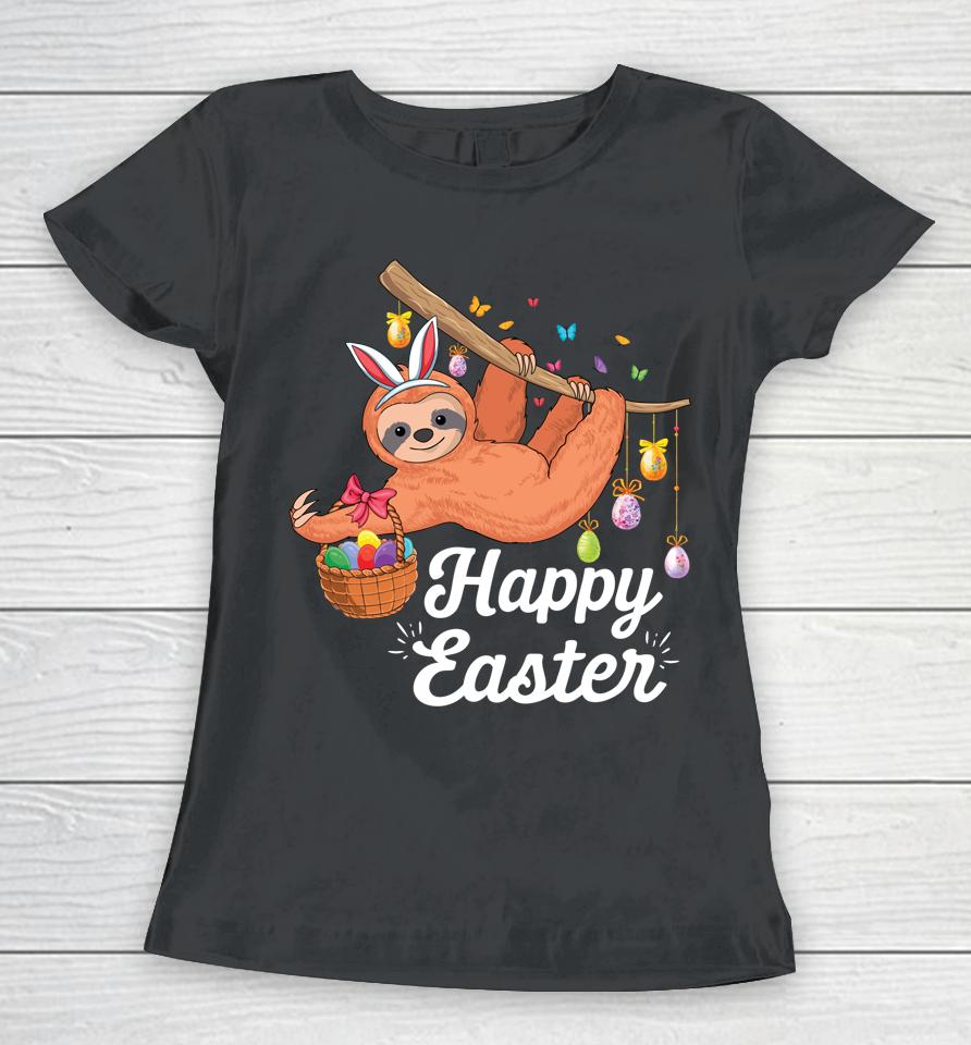 Happy Cute Sloth With Bunny Ears &Amp; Egg Hunting Easter Sloth Women T-Shirt