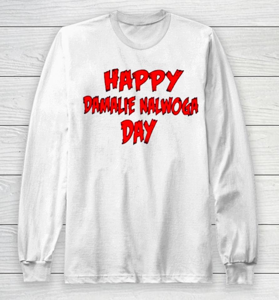 Happy Damalie Nalwoga Day Long Sleeve T-Shirt