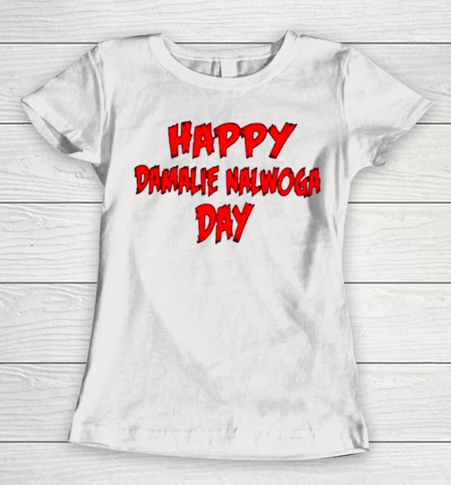 Happy Damalie Nalwoga Day Women T-Shirt