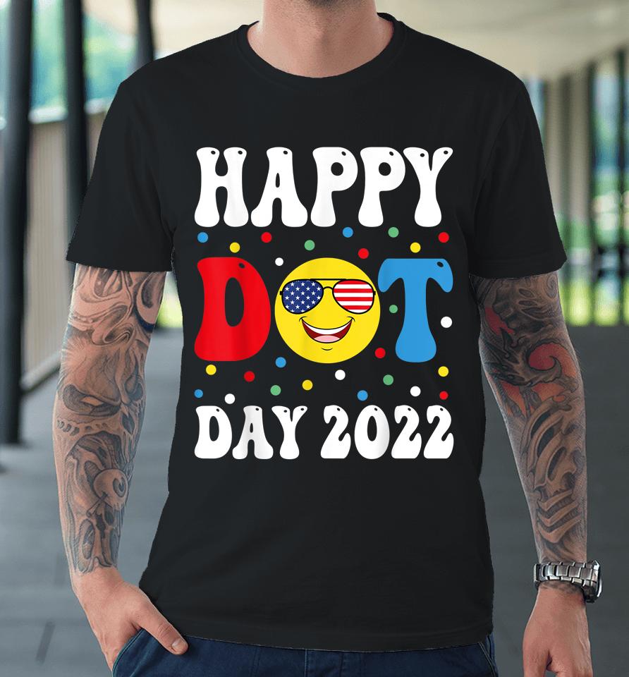 Happy Dot Day 2022 International Dot Day Premium T-Shirt