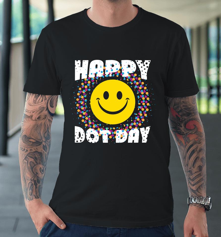 Happy Dot Day Colorful Rainbow Polka Dot Premium T-Shirt