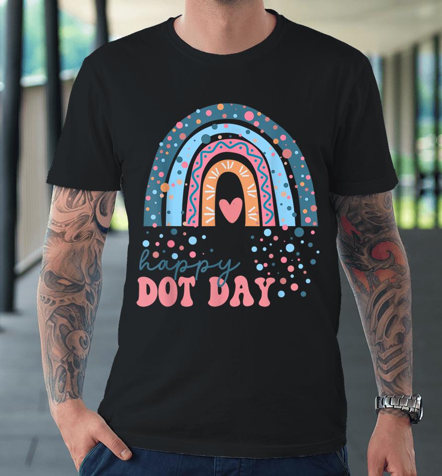 Happy Dot Day Colorful Rainbow Polka Dot Premium T-Shirt