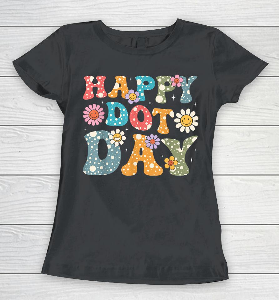 Happy Dot Day Hippie Flowers Retro Groovy Women T-Shirt
