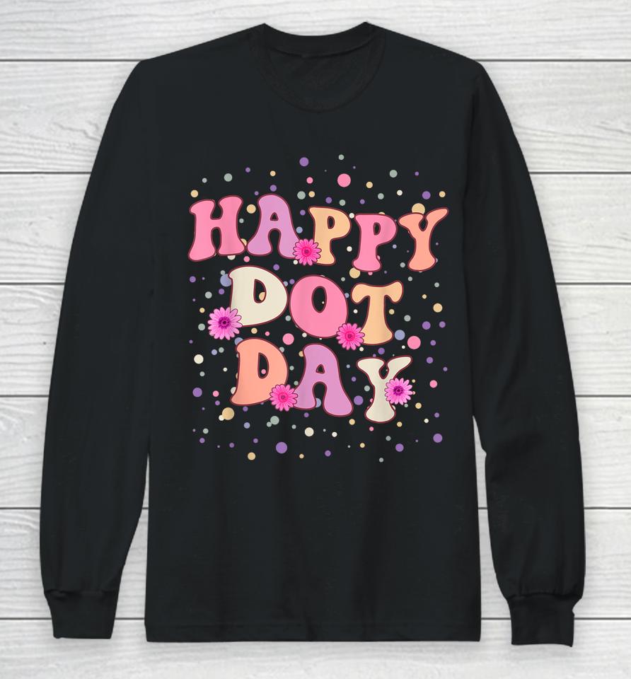 Happy Dot Day International Dot Day For Teacher Kids Groovy Long Sleeve T-Shirt