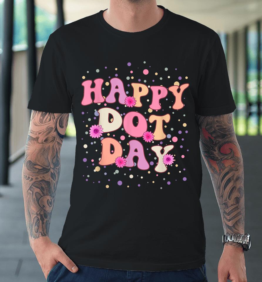 Happy Dot Day International Dot Day For Teacher Kids Groovy Premium T-Shirt