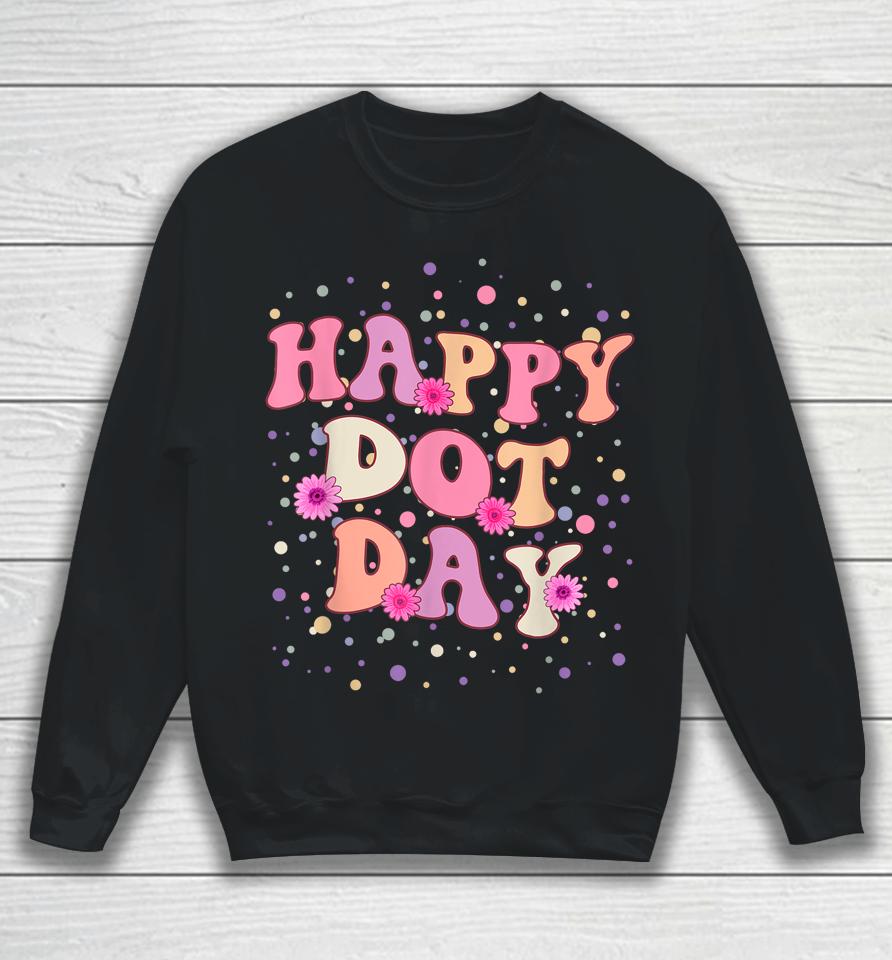 Happy Dot Day International Dot Day For Teacher Kids Groovy Sweatshirt