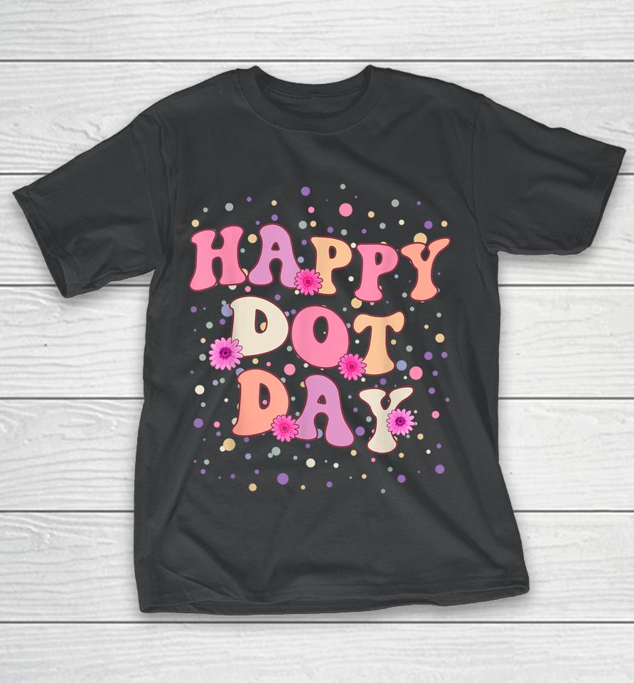Happy Dot Day International Dot Day For Teacher Kids Groovy T-Shirt