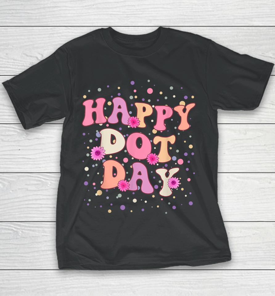 Happy Dot Day International Dot Day For Teacher Kids Groovy Youth T-Shirt