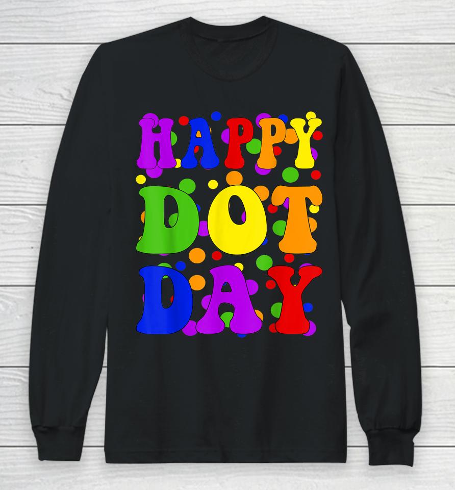 Happy Dot Day International Dot Day Long Sleeve T-Shirt