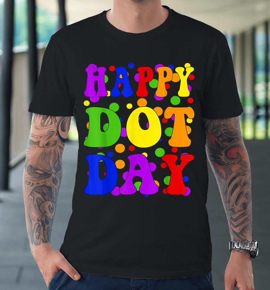Happy Dot Day International Dot Day Premium T-Shirt