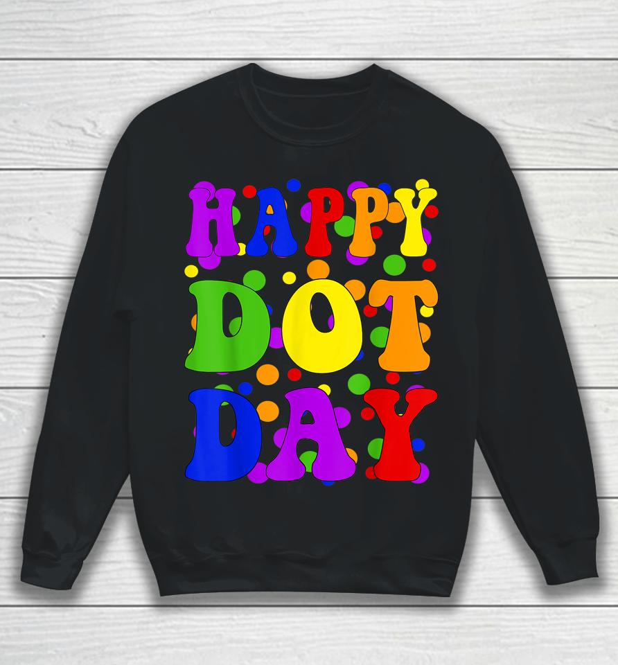 Happy Dot Day International Dot Day Sweatshirt