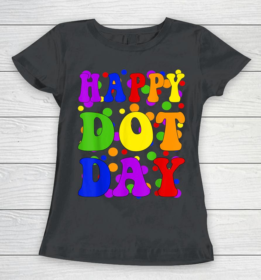 Happy Dot Day International Dot Day Women T-Shirt