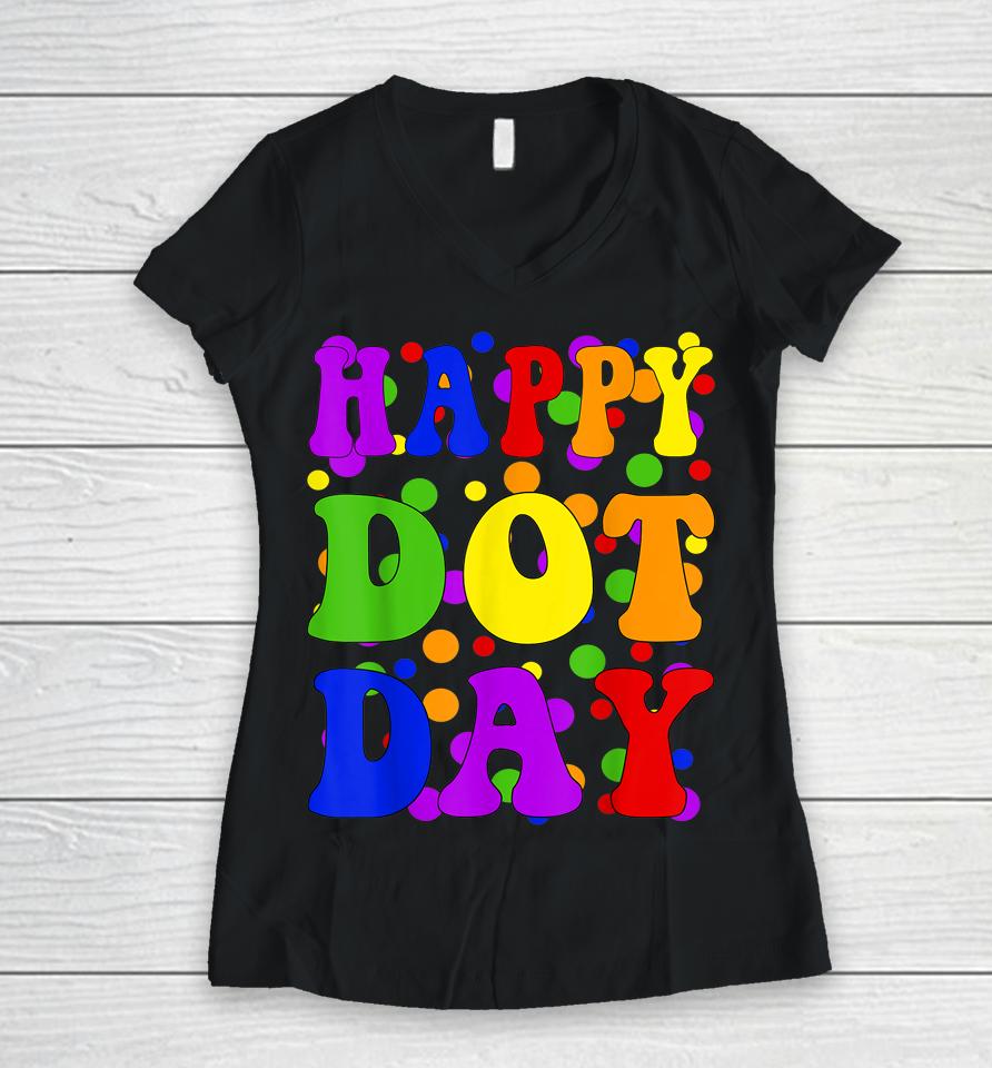 Happy Dot Day International Dot Day Women V-Neck T-Shirt