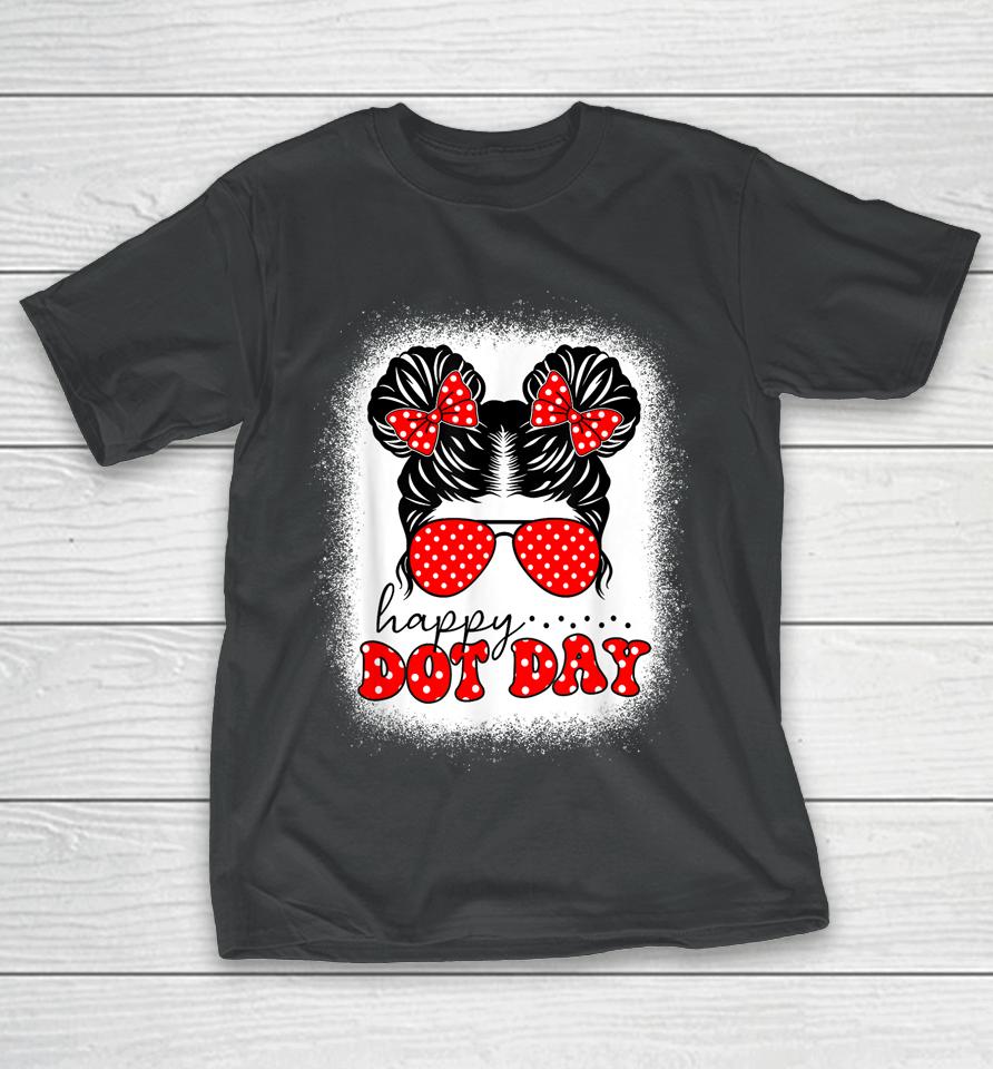 Happy Dot Day Messy Bun Kids International Dots Day Teacher T-Shirt