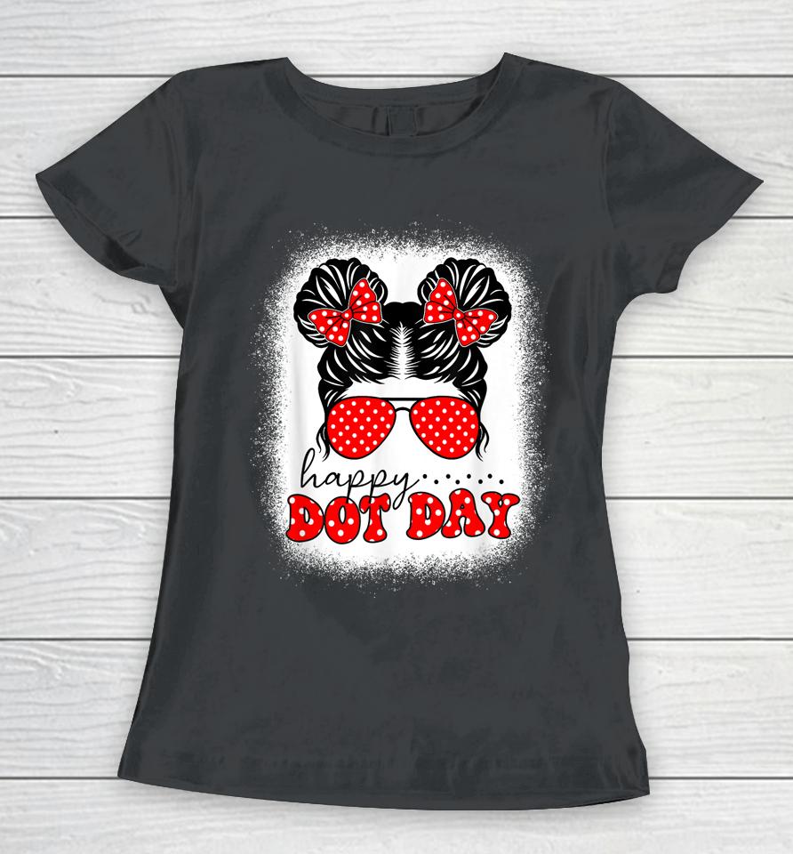 Happy Dot Day Messy Bun Kids International Dots Day Teacher Women T-Shirt