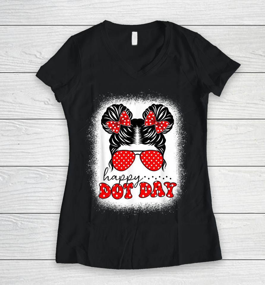 Happy Dot Day Messy Bun Kids International Dots Day Teacher Women V-Neck T-Shirt