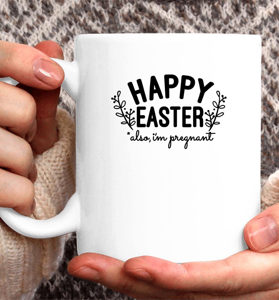 Happy Easter Also I'm Pregnant Easter Pregnancy Announcement Coffee Mug
