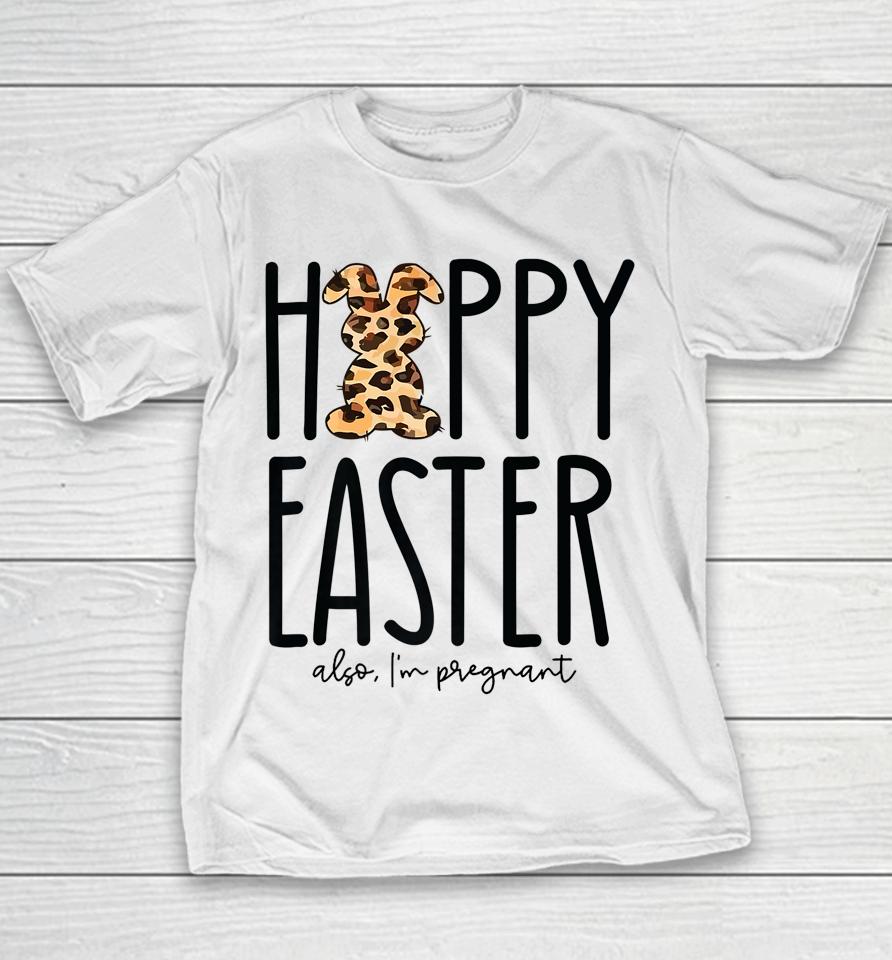 Happy Easter Also I'm Pregnant Easter Pregnancy Announcement Youth T-Shirt