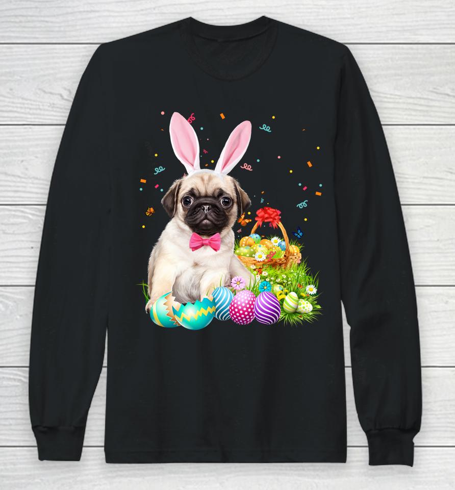 Happy Easter Cute Bunny Dog Pug Eggs Basket Funny Gift Long Sleeve T-Shirt