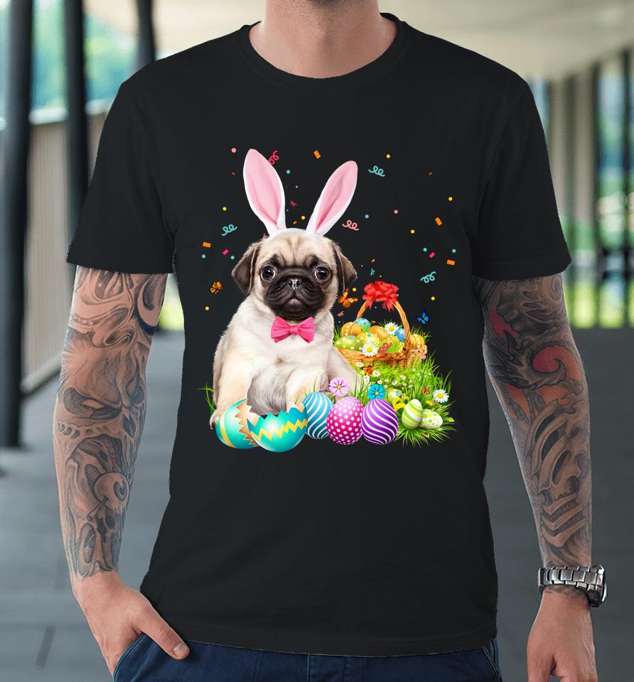 Happy Easter Cute Bunny Dog Pug Eggs Basket Funny Gift Premium T-Shirt