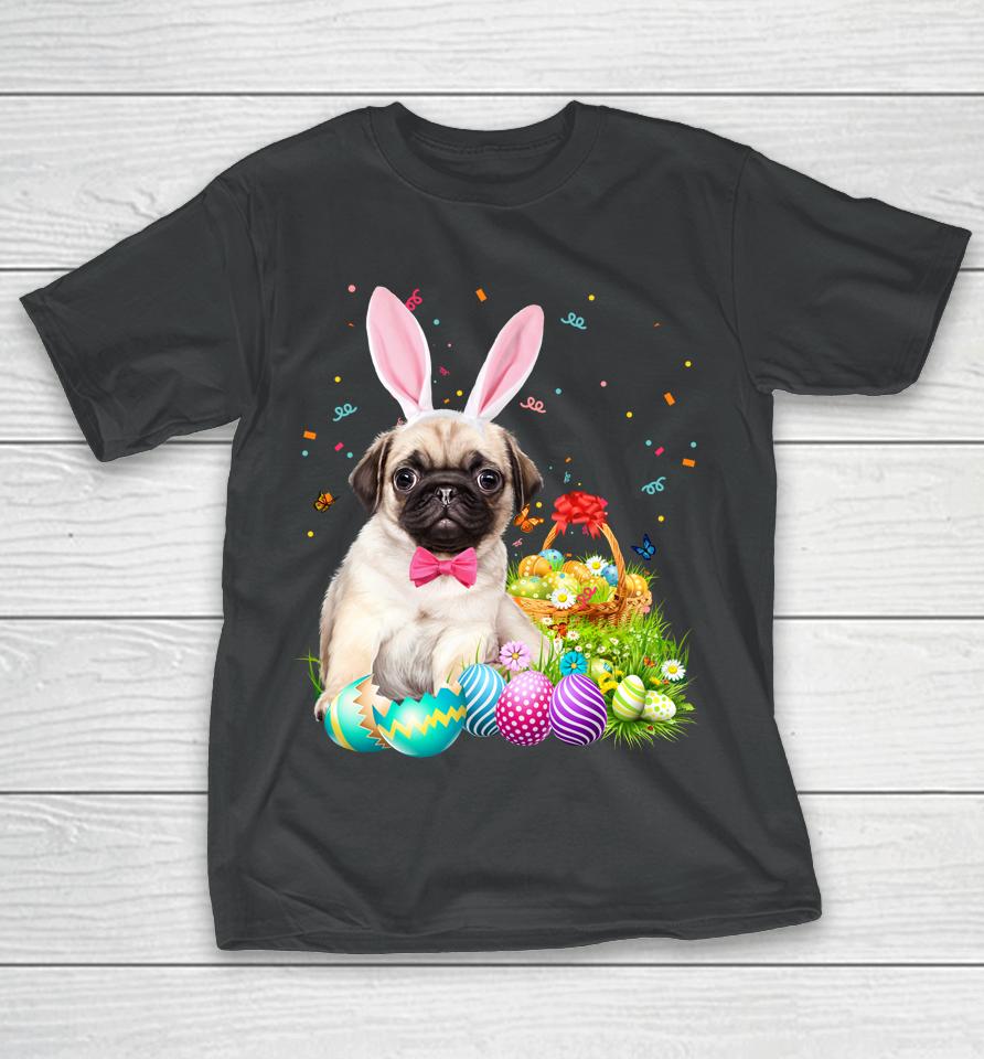 Happy Easter Cute Bunny Dog Pug Eggs Basket Funny Gift T-Shirt