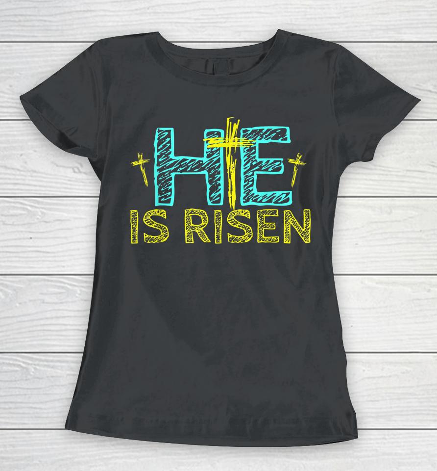 Happy Easter Day He Is Risen Christian Easter Women T-Shirt