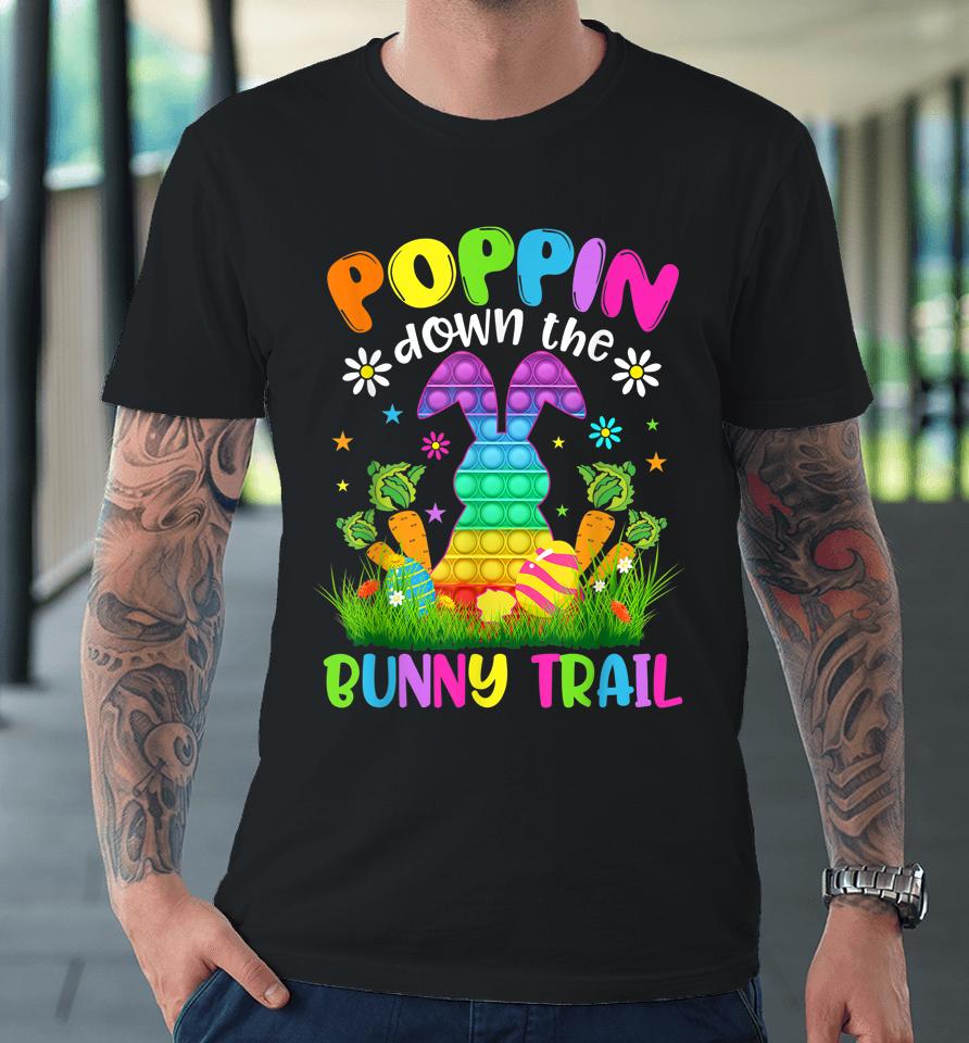 Happy Easter Day Poppin Down The Bunny Trail Bunny Easter Premium T-Shirt