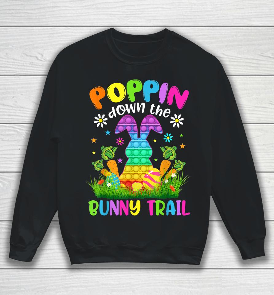 Happy Easter Day Poppin Down The Bunny Trail Bunny Easter Sweatshirt