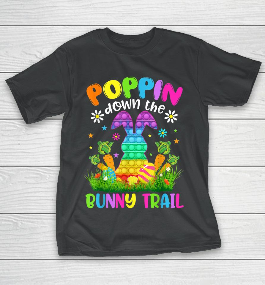 Happy Easter Day Poppin Down The Bunny Trail Bunny Easter T-Shirt
