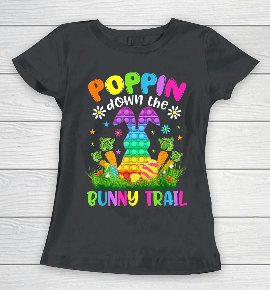 Happy Easter Day Poppin Down The Bunny Trail Bunny Easter Women T-Shirt