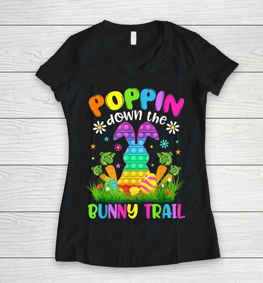 Happy Easter Day Poppin Down The Bunny Trail Bunny Easter Women V-Neck T-Shirt