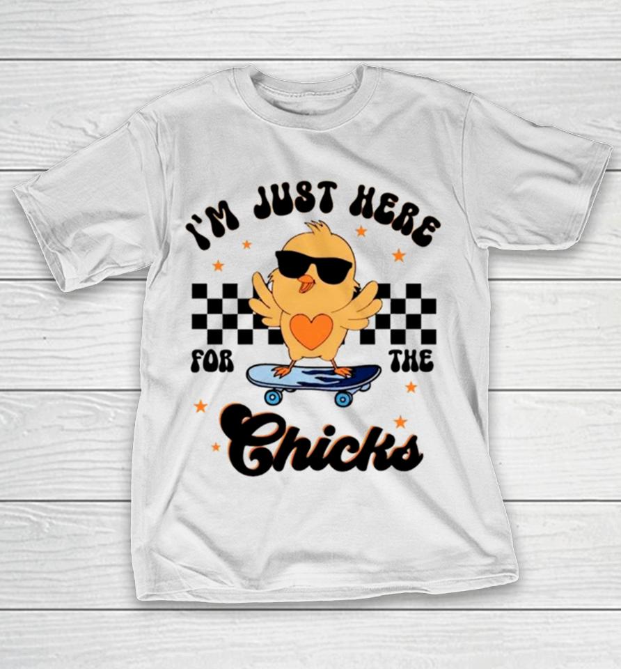 Happy Easter I’m Just Here For The Chicks T-Shirt