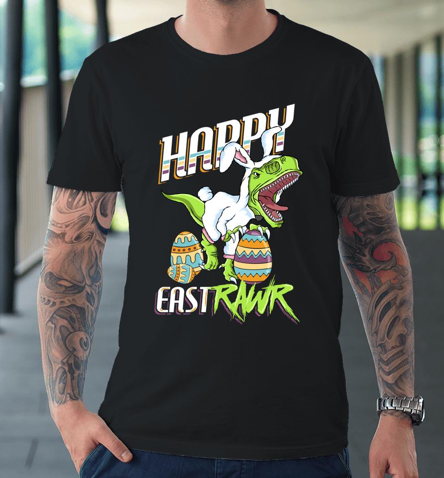 Happy Eastrawr Cute Trex Dinosaur Easter Bunny Egg Hunt Gift Premium T-Shirt