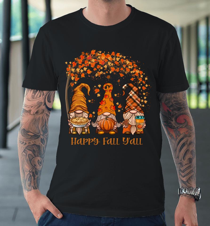 Happy Fall Y'all Gnome Pumpkin Autumn Leaves Thanksgiving Premium T-Shirt