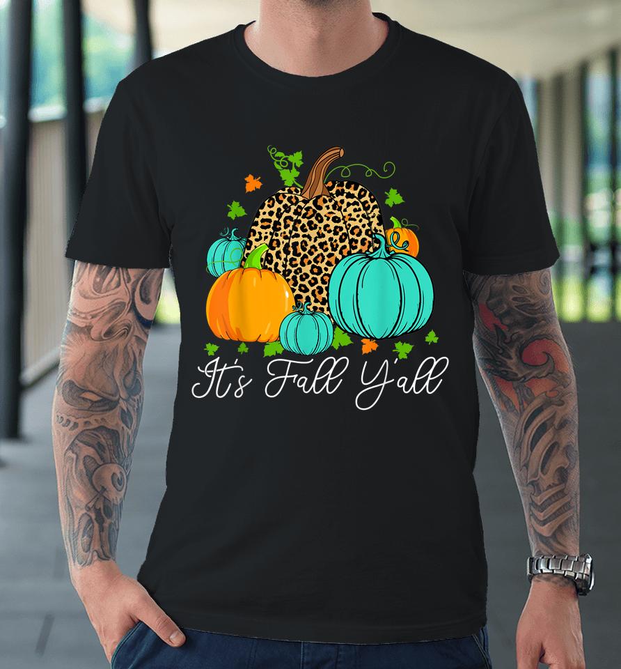 Happy Fall Y’all Pumpkin Leopard It's Fall Yall Premium T-Shirt