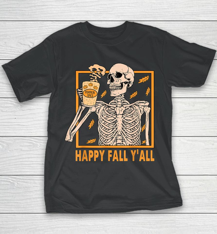 Happy Fall Y'all Shirt Women Halloween Skeleton Pumpkin Spice Youth T-Shirt