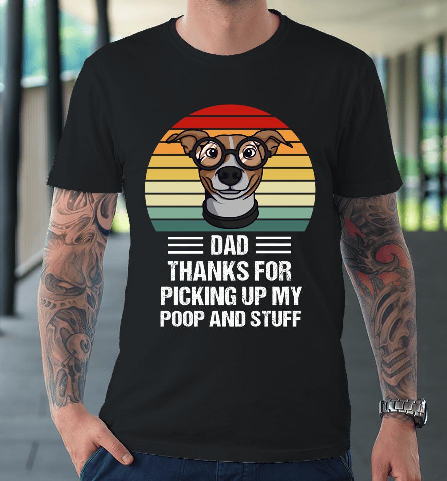 Happy Father's Day Dog Dad Thanks For Picking Up My Poop Premium T-Shirt