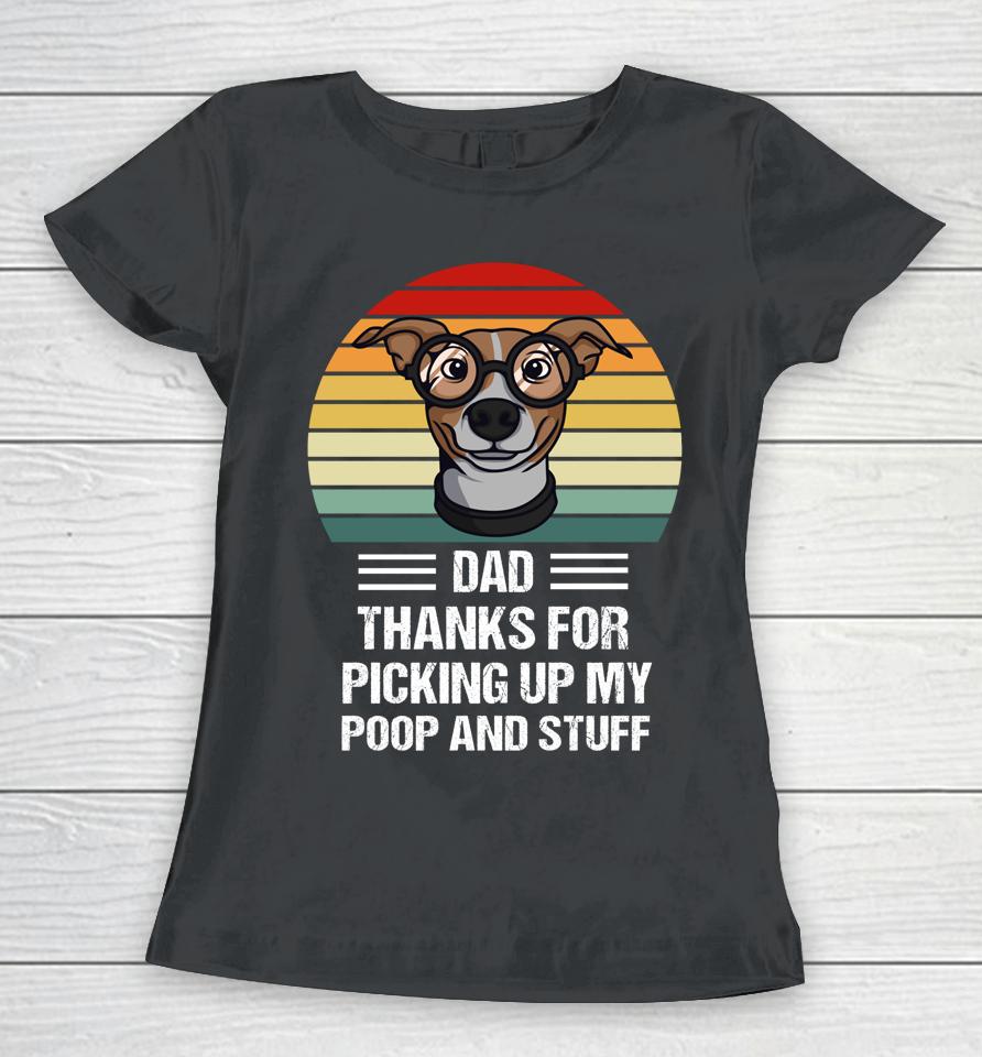 Happy Father's Day Dog Dad Thanks For Picking Up My Poop Women T-Shirt