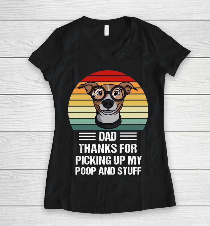 Happy Father's Day Dog Dad Thanks For Picking Up My Poop Women V-Neck T-Shirt
