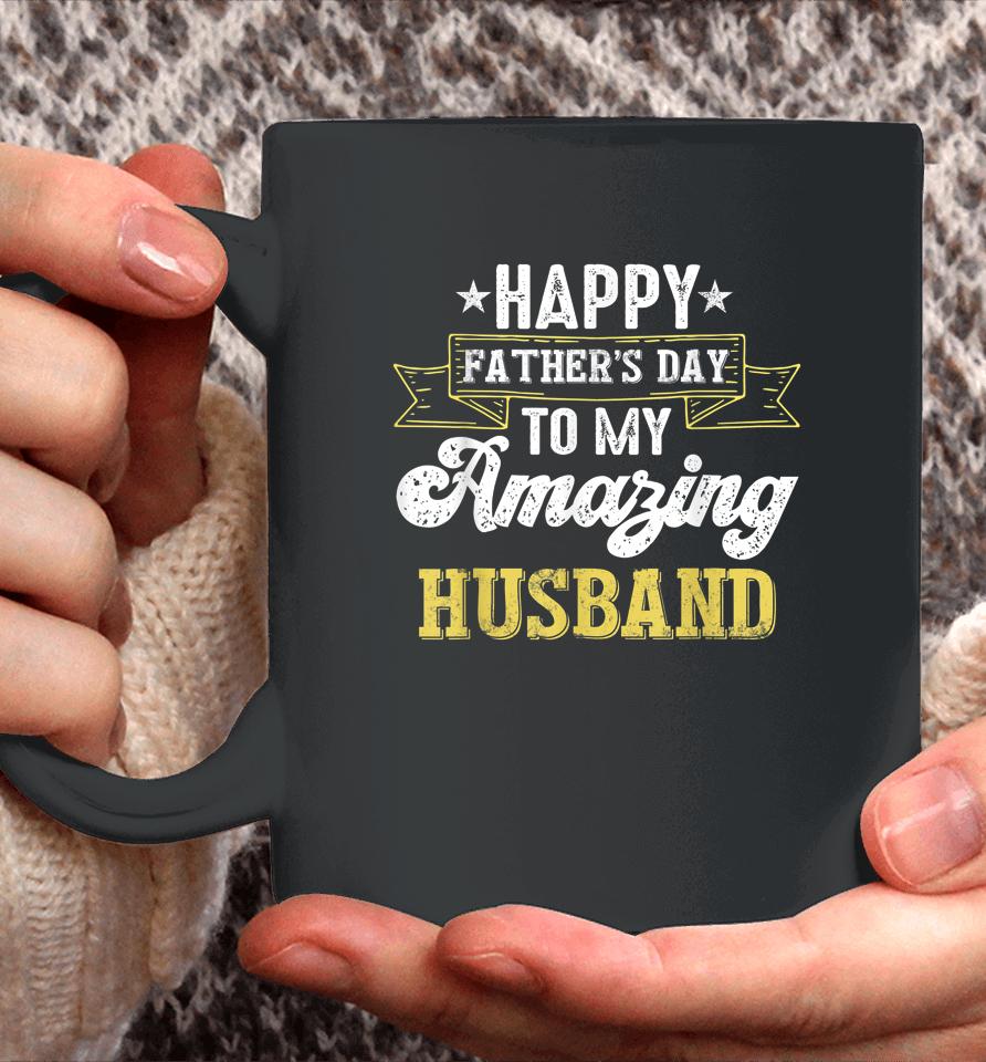 Happy Father's Day To My Amazing Husband Coffee Mug