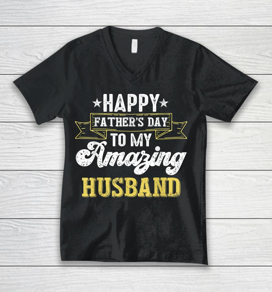 Happy Father's Day To My Amazing Husband Unisex V-Neck T-Shirt