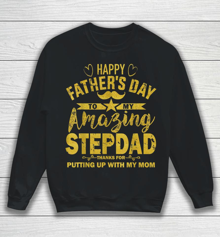 Happy Father's Day To My Amazing Stepdad Funny Stepdad Gold Sweatshirt