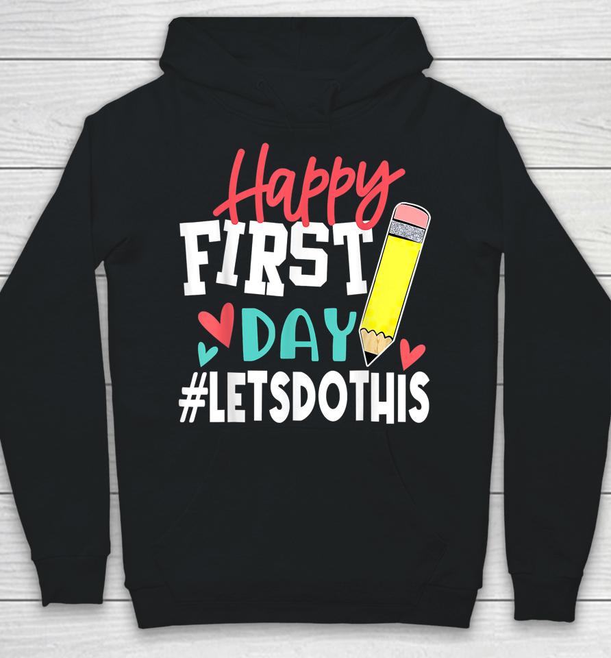 Happy First Day Let's Do This Welcome Back To School Hoodie