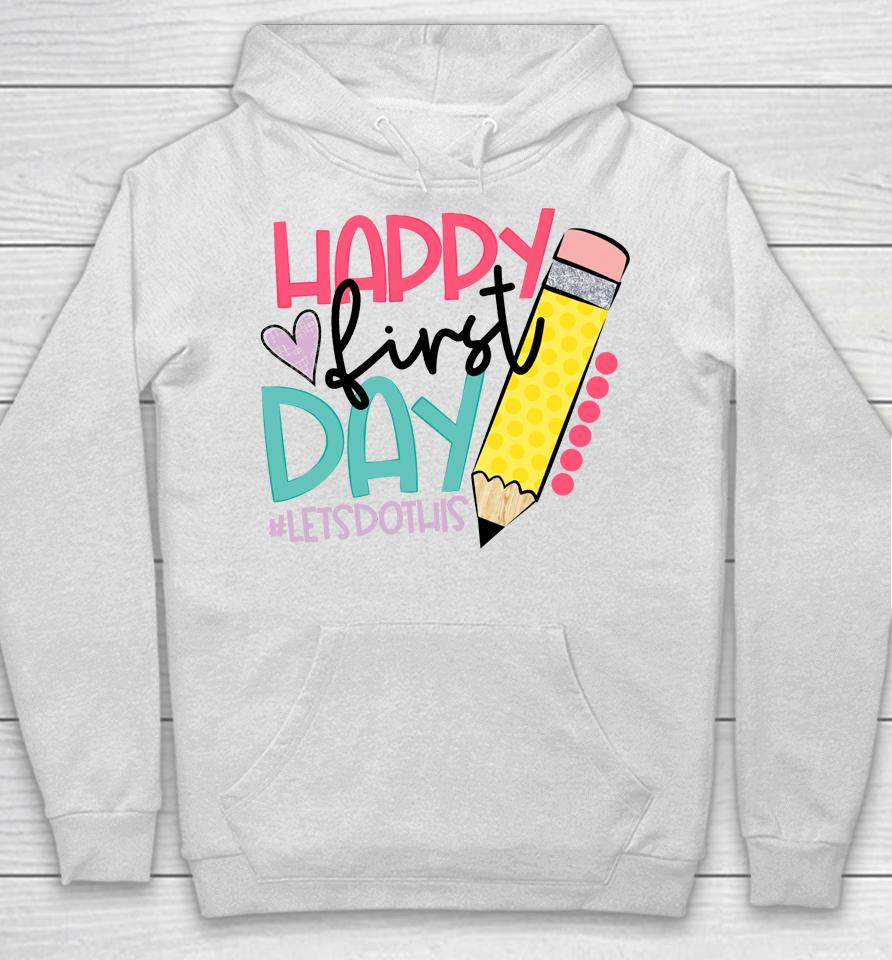 Happy First Day Let's Do This Welcome Back To School Hoodie