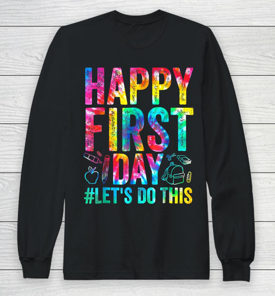 Happy First Day Let's Do This Welcome Back To School Long Sleeve T-Shirt