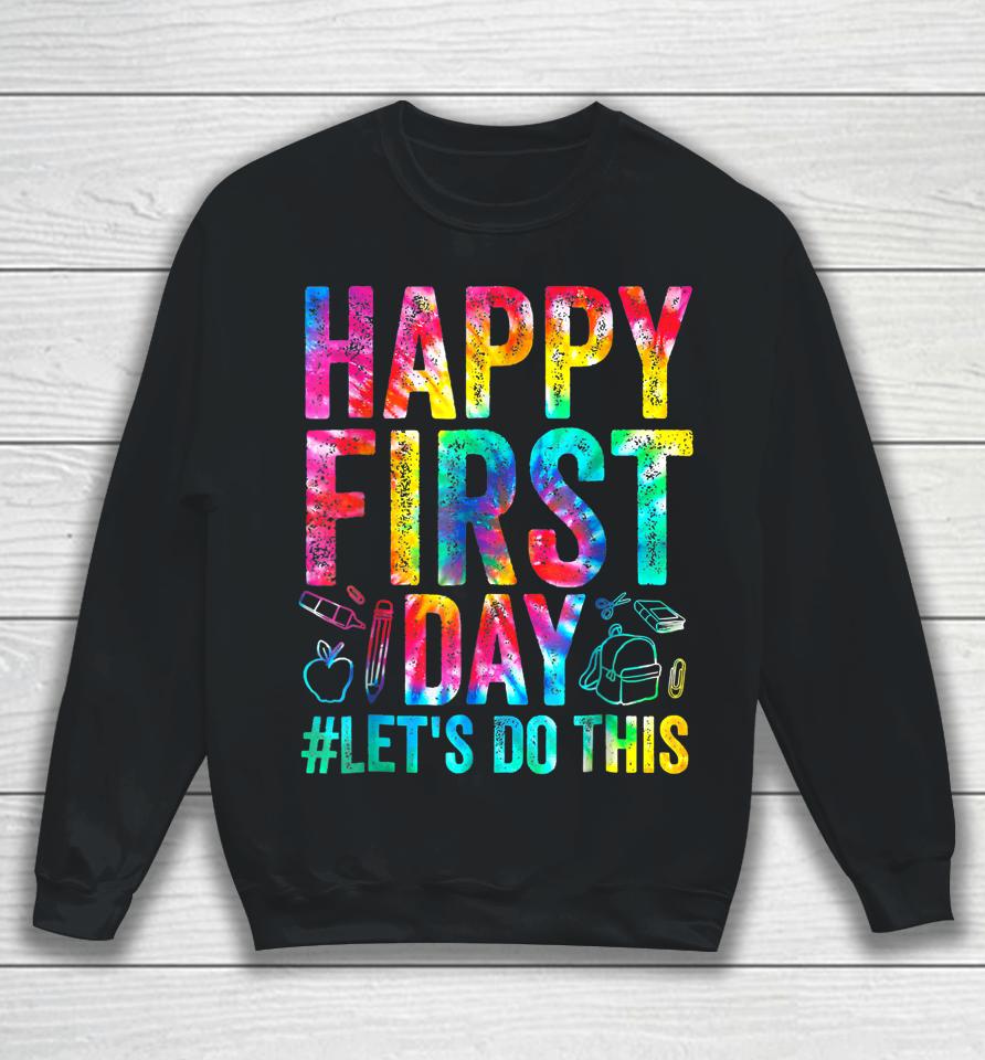Happy First Day Let's Do This Welcome Back To School Sweatshirt