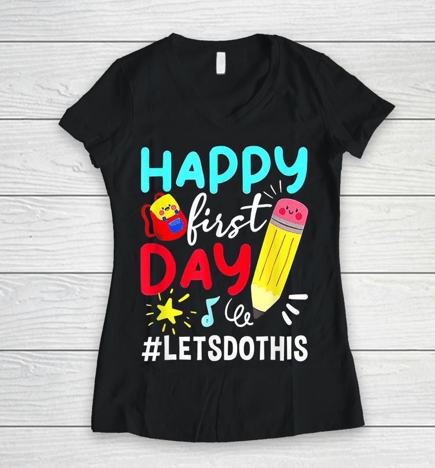 Happy First Day Let's Do This Welcome Back To School Women V-Neck T-Shirt